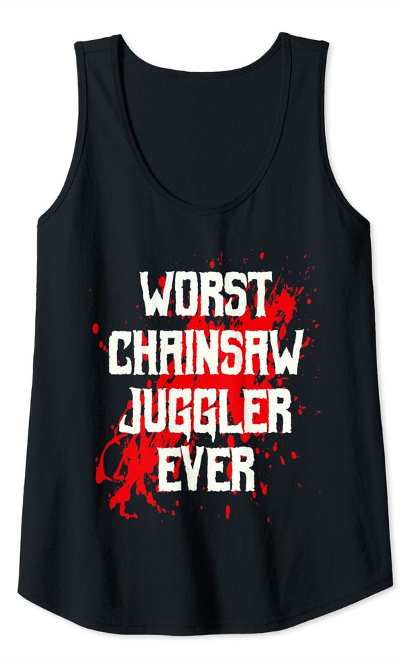Worst Chainsaw Juggler Ever Tank Top