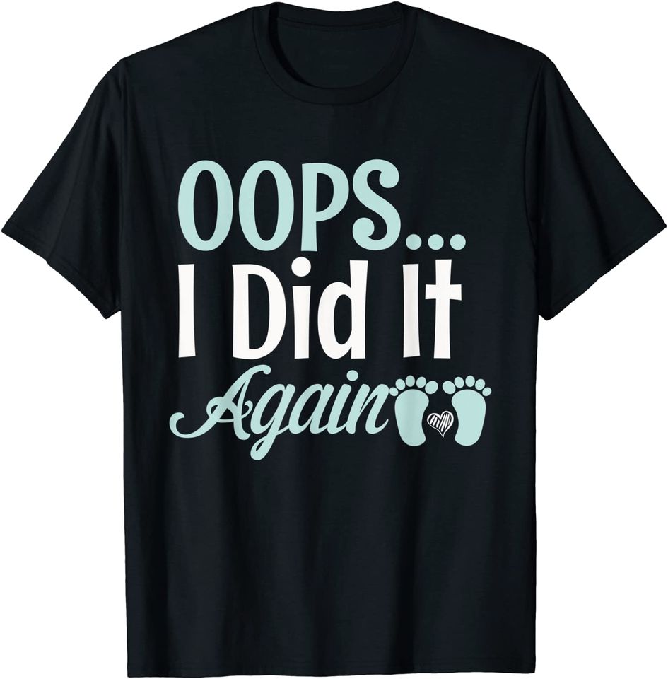 Funny Quote Oops I Did It Again Pregnancy Announcement T Shirt