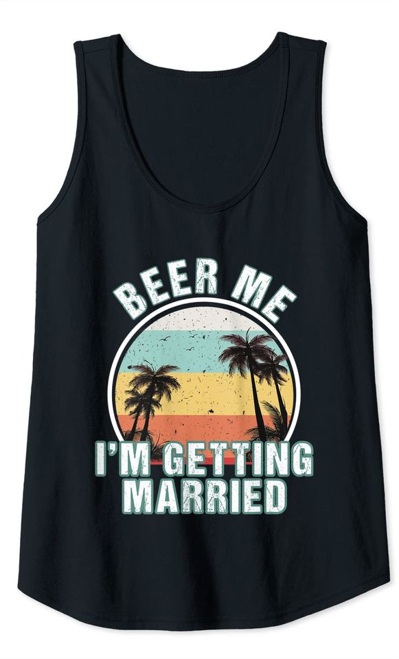 Beer Me I'm Getting Married Groom Bachelor Party Tank Top