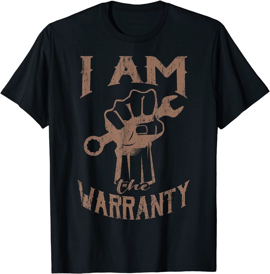 I AM THE WARRANTY Car Mechanic Muscle Car Guy T Shirt