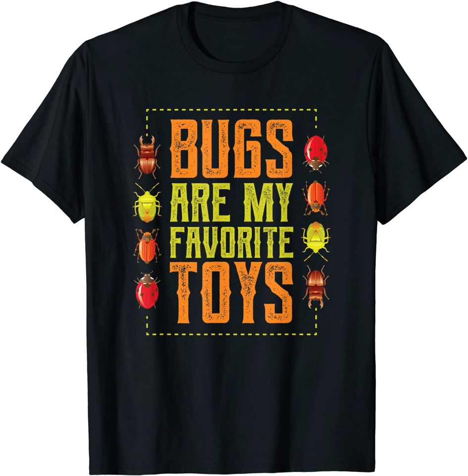 Entomologist Entomology Bugs Are My Favorite Toys T Shirt