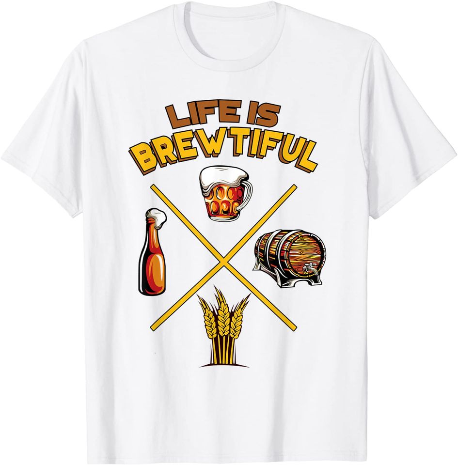Life Is Brewtiful T Shirt