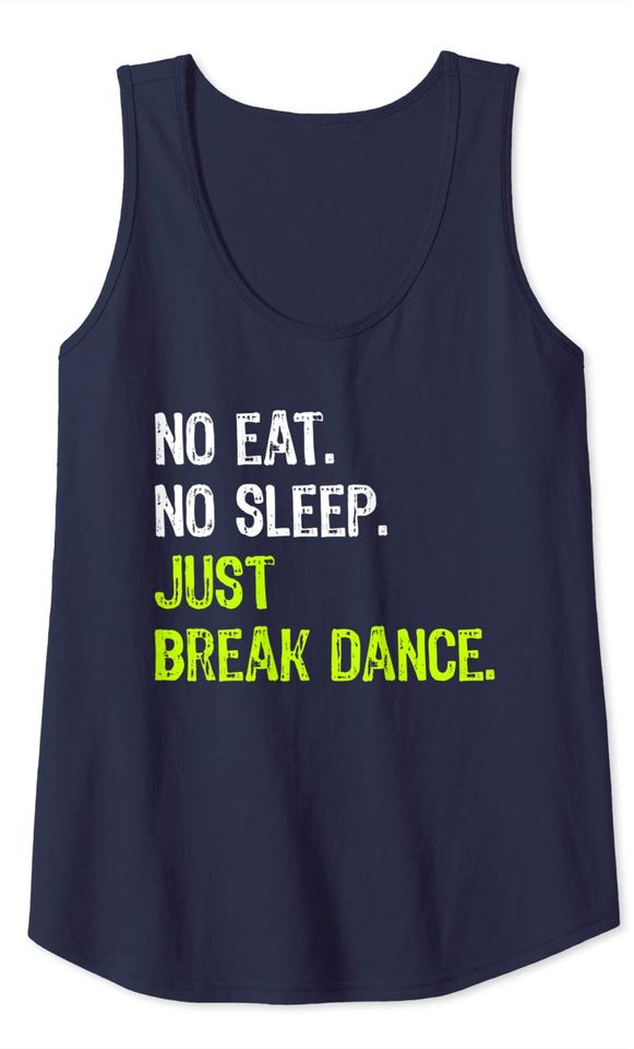No Eat Sleep Just Break Dance Break Tank Top