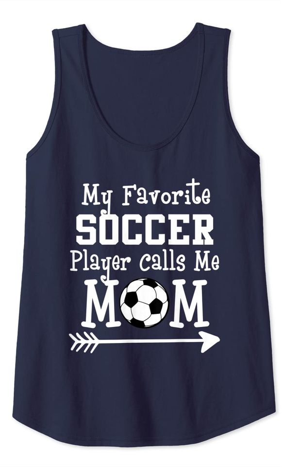 My Favorite Soccer Player Calls Me Mom Tank Top