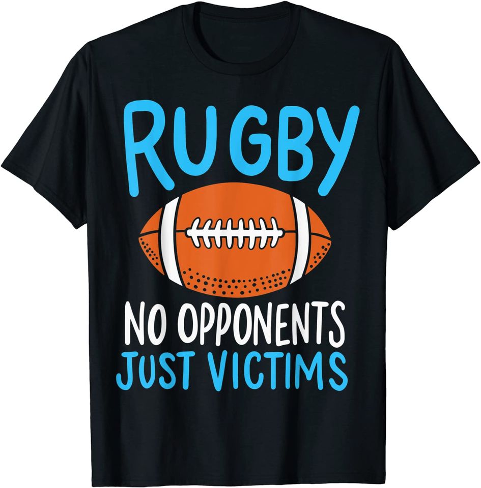 Rugby No Opponents Just Victims For A Rugby Player T-Shirt