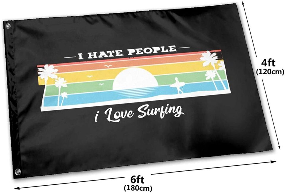 I Love Surfing I Hate People, Funny Idea Gift for Surf Fun Lover Flag UV Fade Resistant Flag with 2 Brass Grommets Outdoor Printing