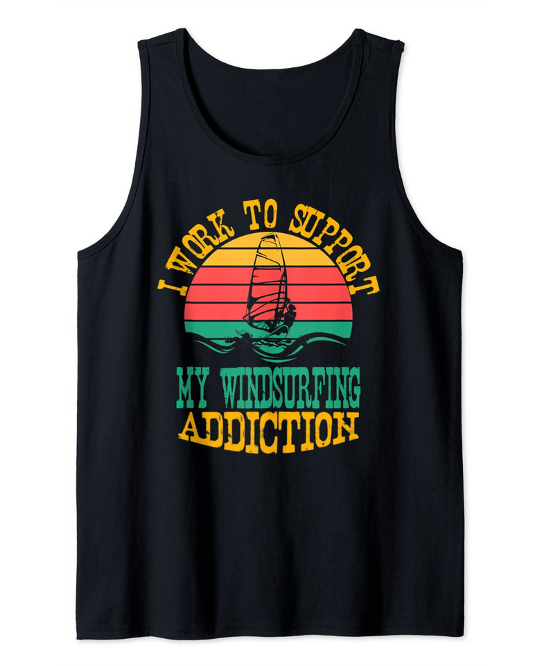 I Work To Support My Windsurfing Addiction Surfing Lovers Tank Top