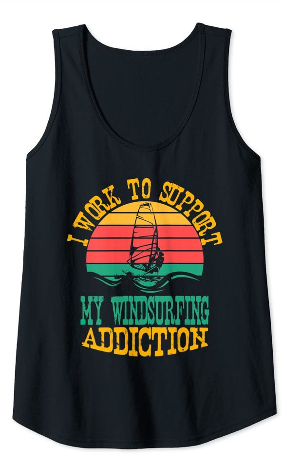 I Work To Support My Windsurfing Addiction Surfing Lovers Tank Top