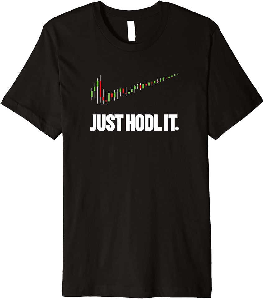Just Hodl It Candlestick Chart Crypto Trading Premium T Shirt