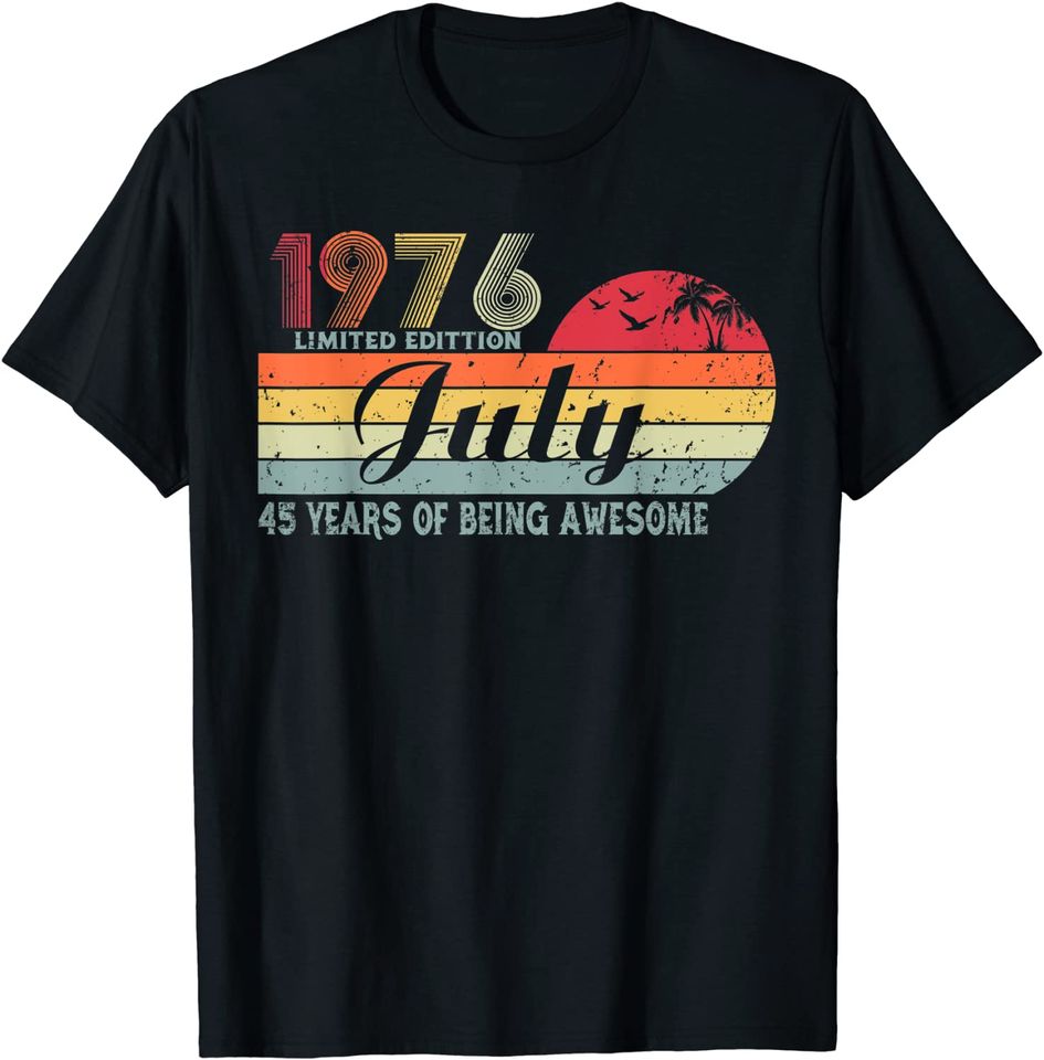 45 Years Old Birthday Awesome Since July 1976 Birthday T Shirt