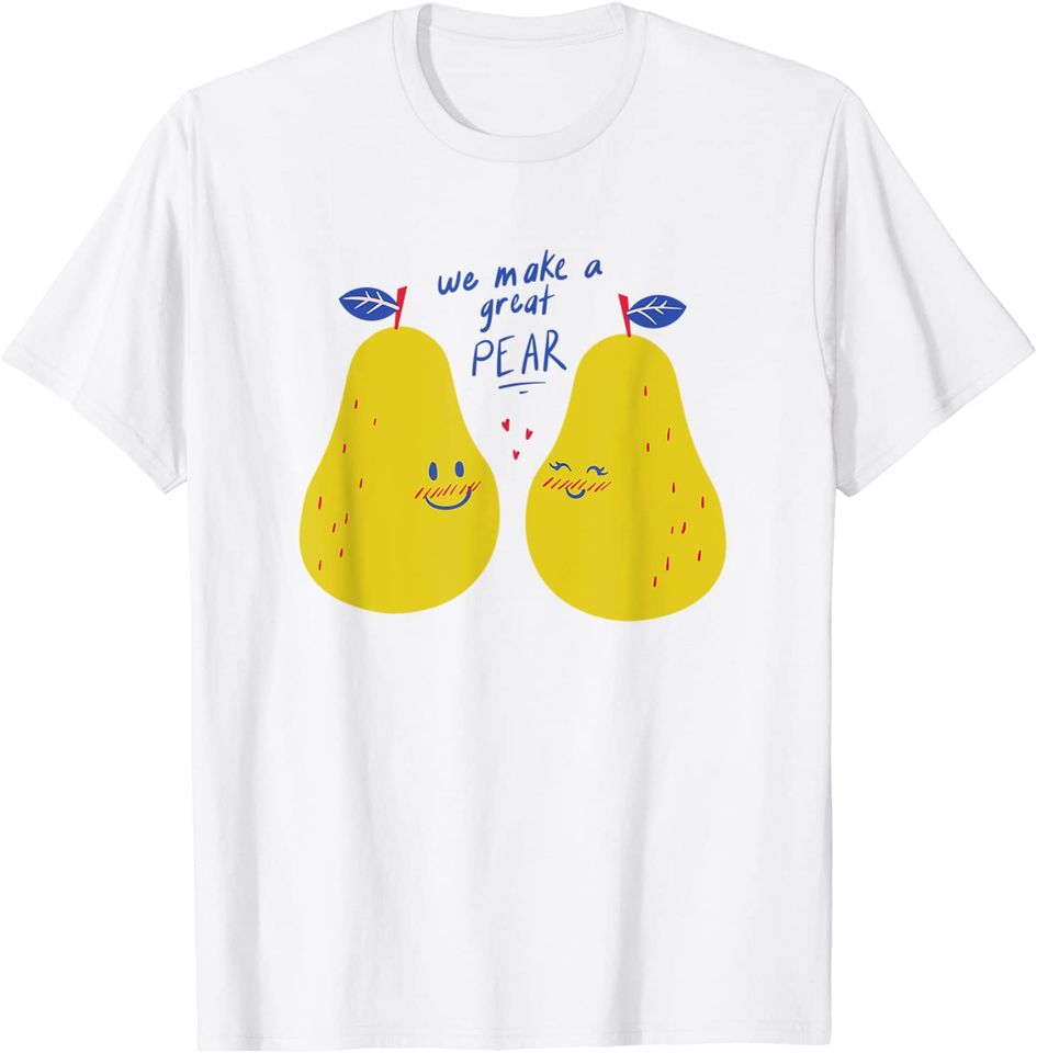 We Make A Great Pear Food Pun Friendship Novelty T-Shirt