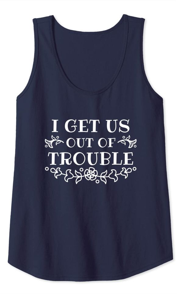 I Get Us Out Of Trouble Best Friend Gift Friendship Tank Top