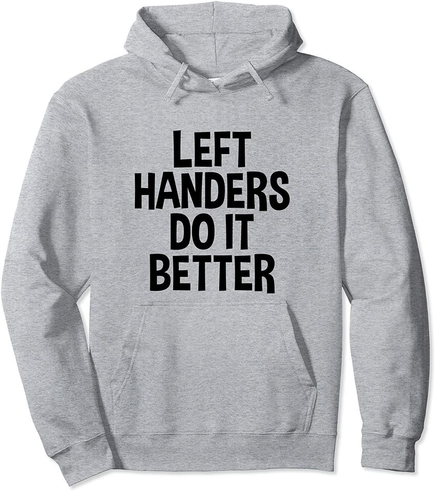 Left Handers Do It Better Lefty Funny Left Handed Hoodie