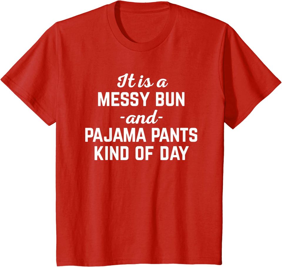 Messy Bun Day Funny Lazy Quote T Shirt