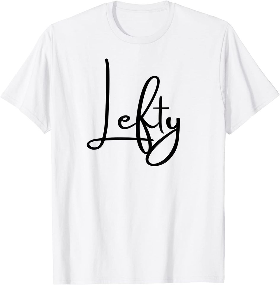 Funny Lefty for Proud Left-Handers T Shirt