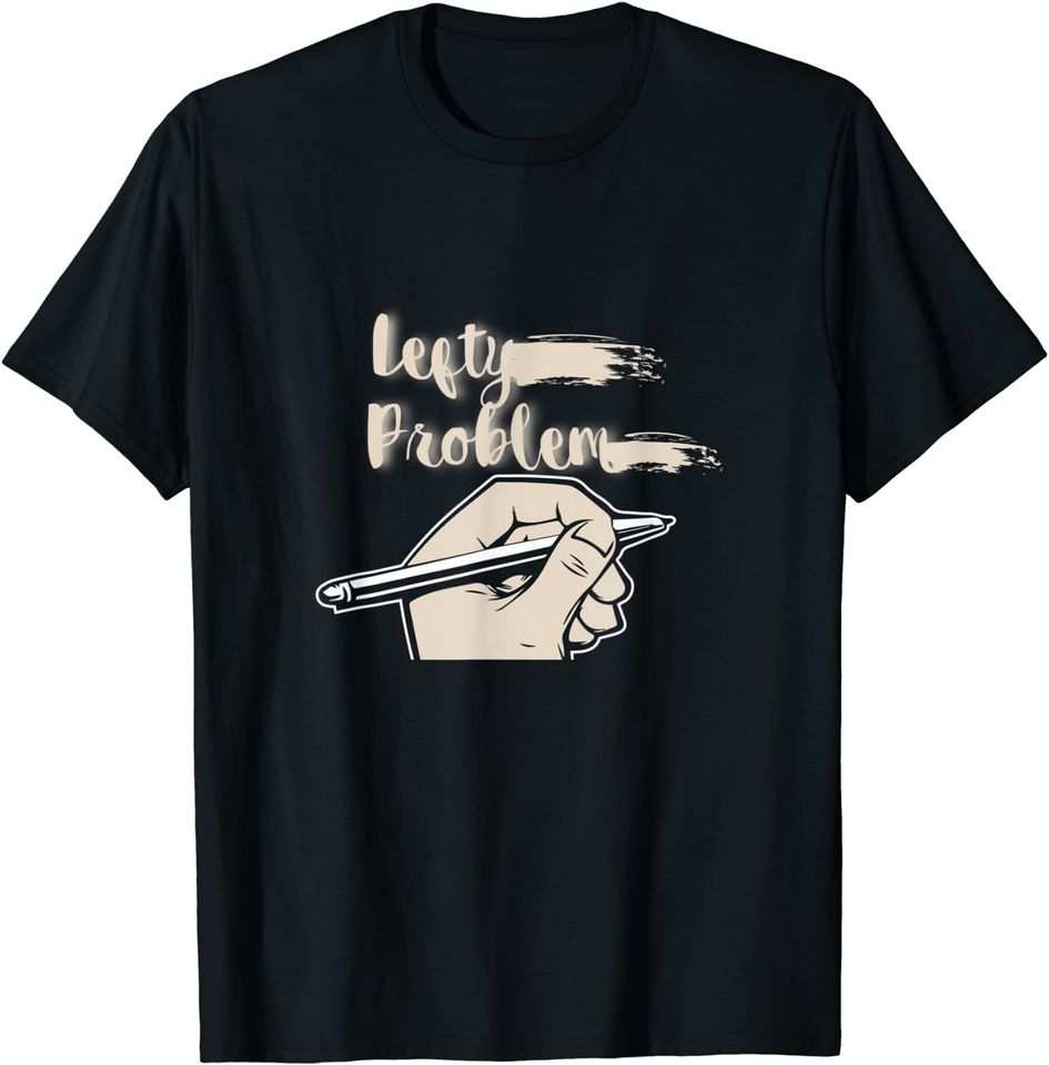 "Lefty Problems" Funny Left-Hander's T Shirt