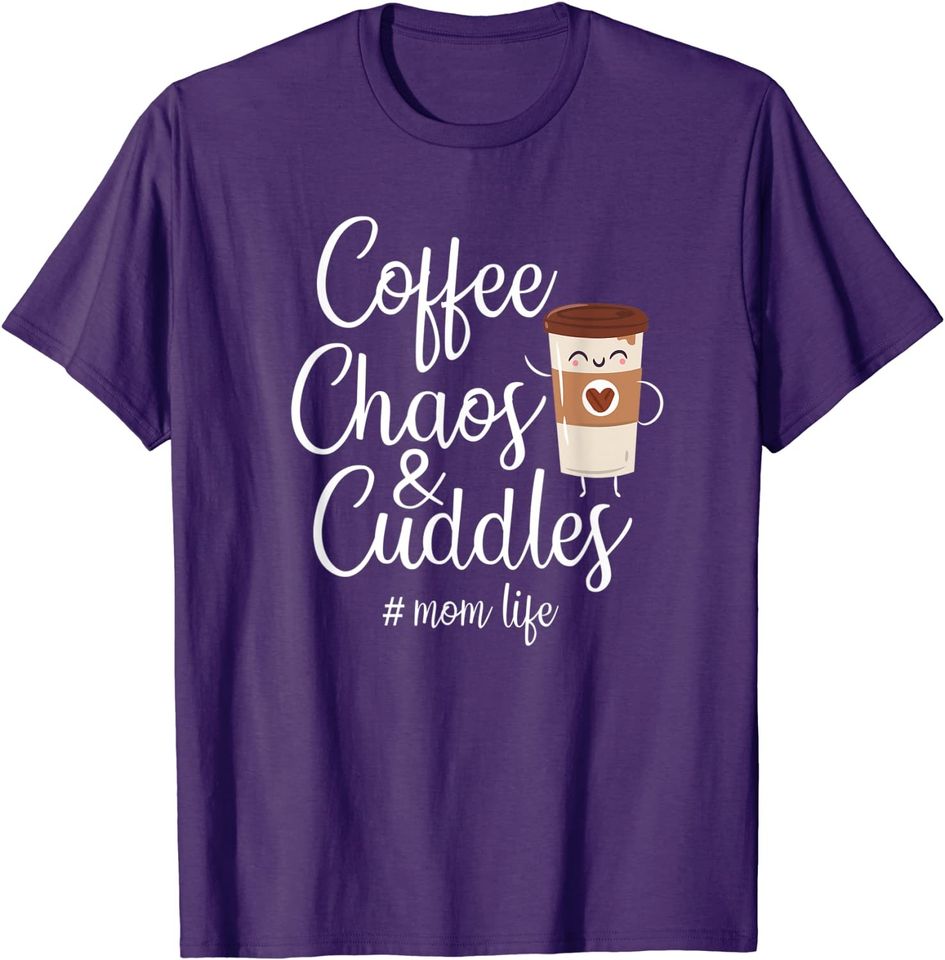 Coffee Chaos And Cuddles Mom Life Mother's Day Coffee Mom T-Shirt