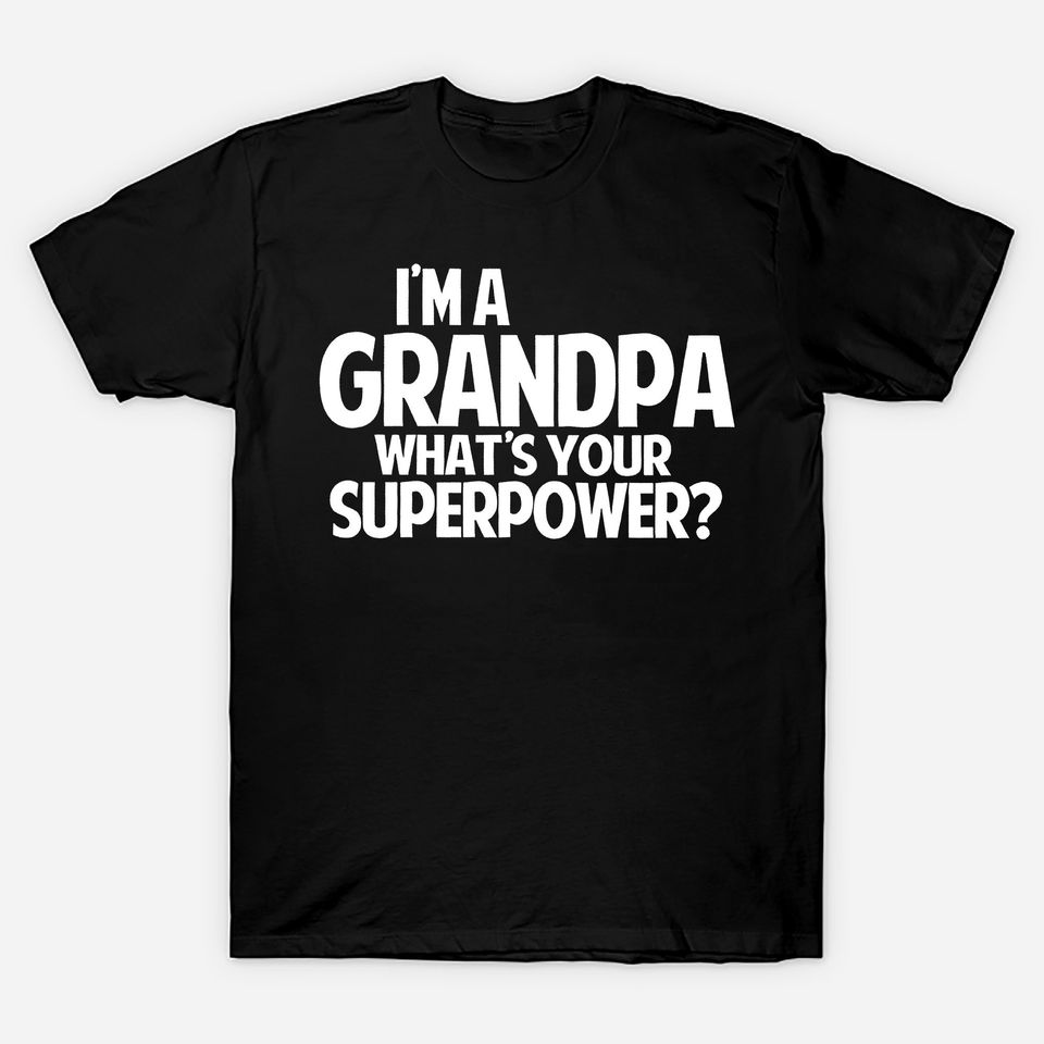 Men's T Shirt I'm Your Grandpa What's Your Superpower
