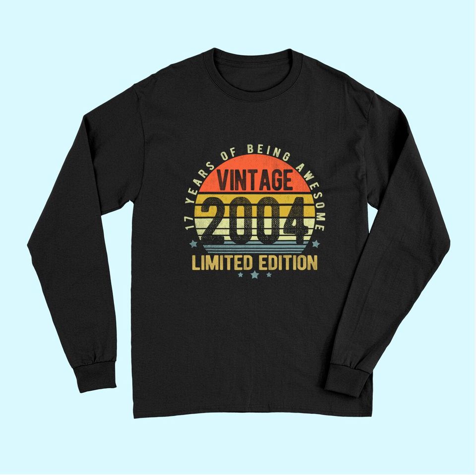 17 Year Old Vintage 2004 Limited Edition 17th Birthday Gifts Long Sleeves
