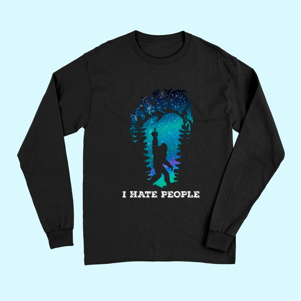 Bigfoot Middle Finger I Hate People Sasquatch funny Long Sleeves Long Sleeves