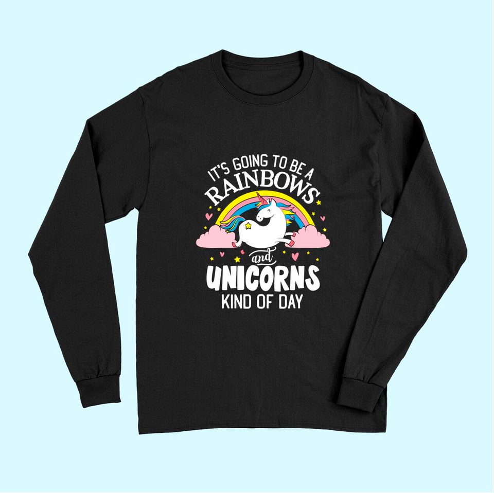 Unicorn Long Sleeves - It's Going to be a Rainbows and Unicorns K Long Sleeves