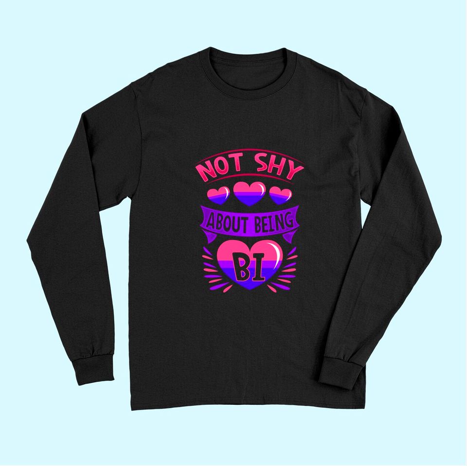 BiSexual Gay Pride Month Funny Not Shy About Being Bi Pride Long Sleeves
