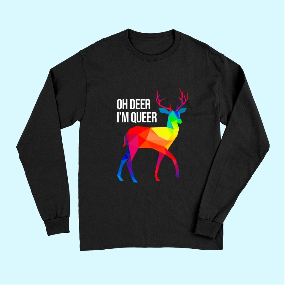 Oh Deer I'm Queer I LGBT Rainbow I Gay Pride Long Sleeves
