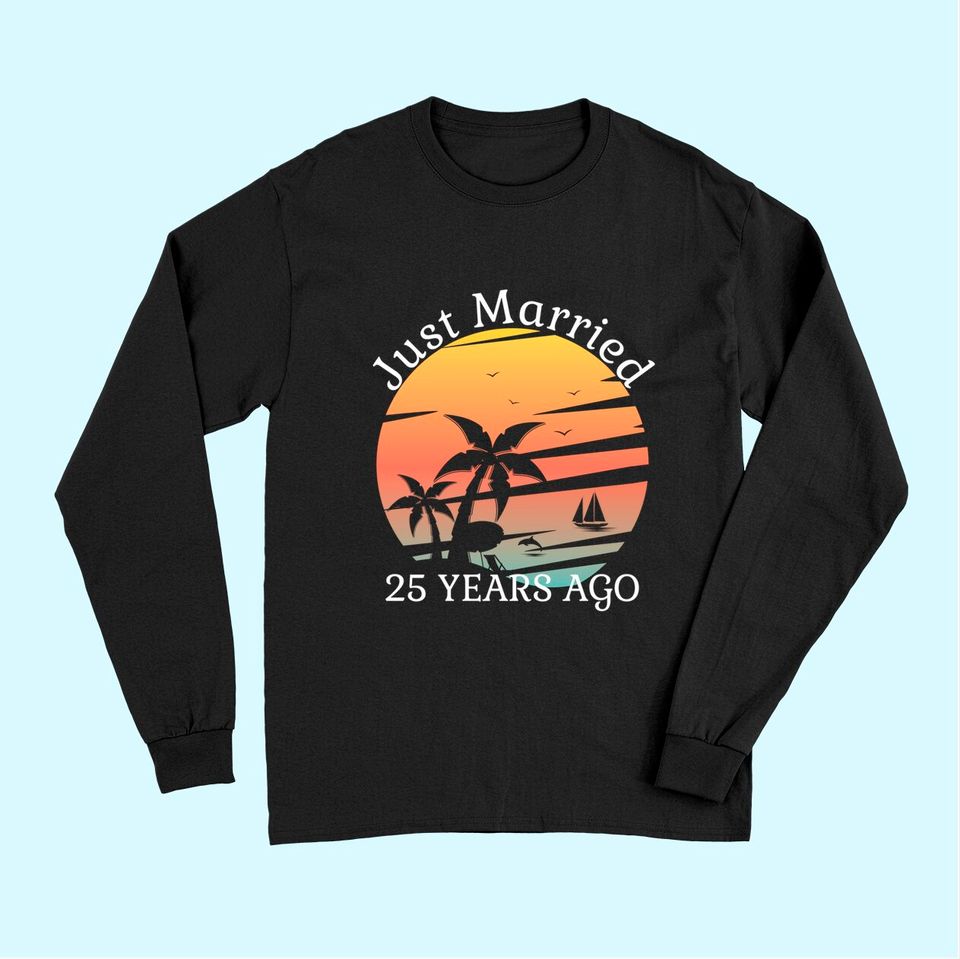 25th Wedding Anniversary Cruise Just Married 25 Years Long Sleeves