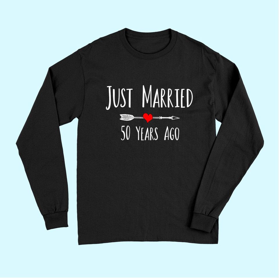 JUST MARRIED 50 YEARS AGO 50th husband wife anniversary gift Long Sleeves