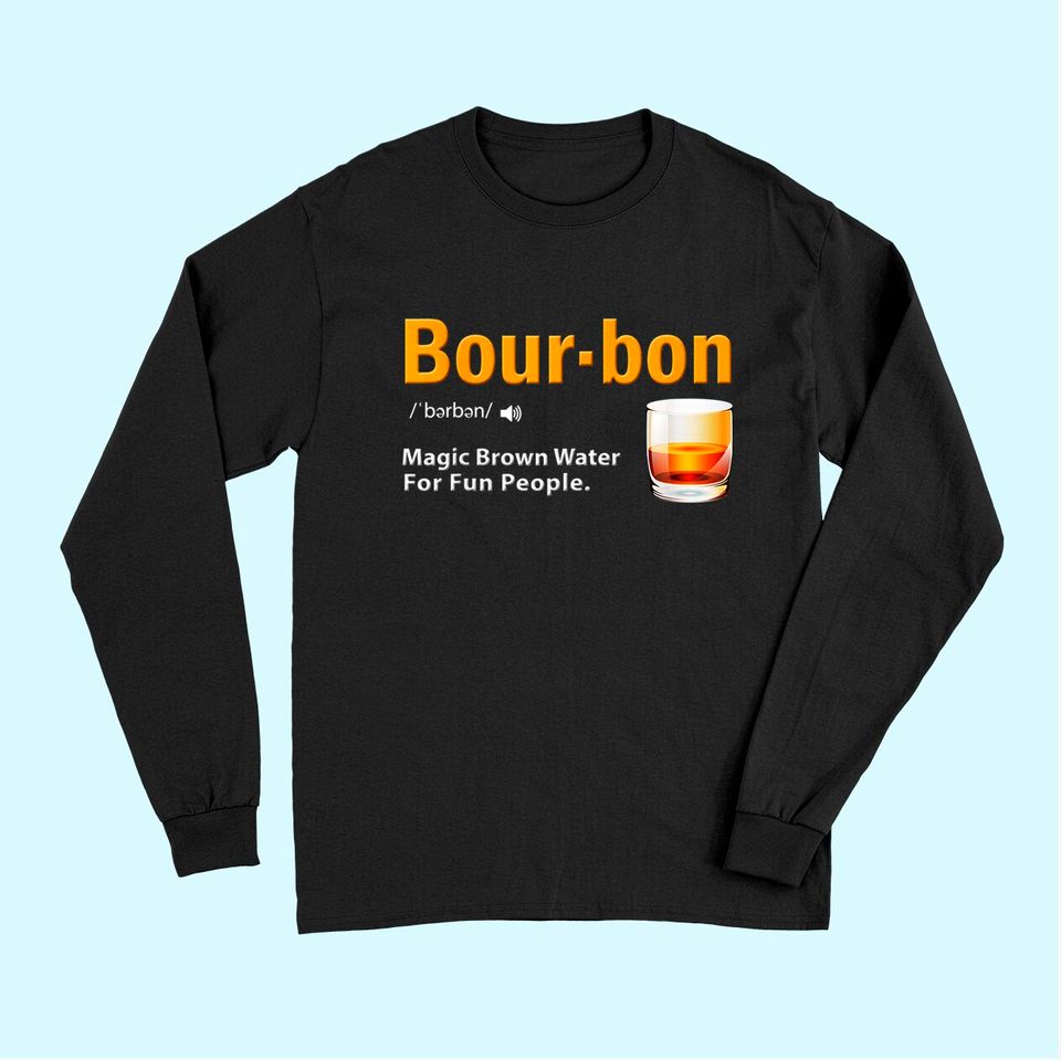 Whiskey Bourbon Definition Long Sleeves Magic Brown Water Kentucky Long Sleeves