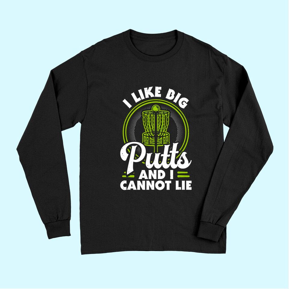 I Like Big Putts and I Cannot Lie Funny Disc Golf Long Sleeves