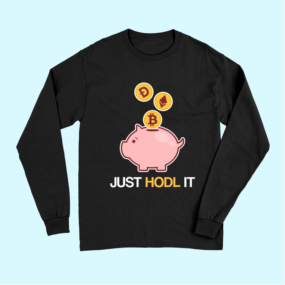 Just HODL It Funny Cryptocurrency Bitcoin Ethereum Dogecoin Long Sleeves