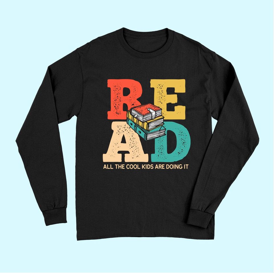 Read All the Cool Kids Are Reading Book Lover Gift Readers Long Sleeves