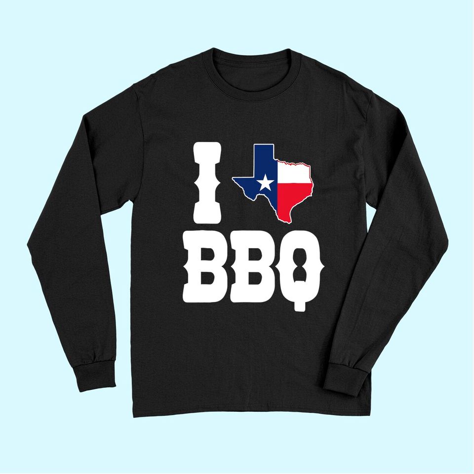 I Texas BBQ Long Sleeves Gift For Texans, I Love Texas Long Sleeves