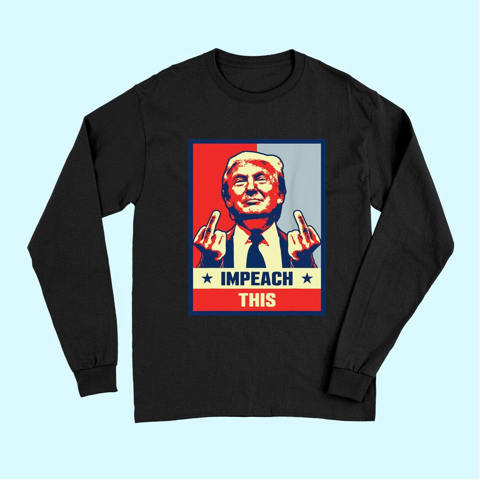 Pro Donald Trump Gifts Republican Conservative Impeach This Long Sleeves