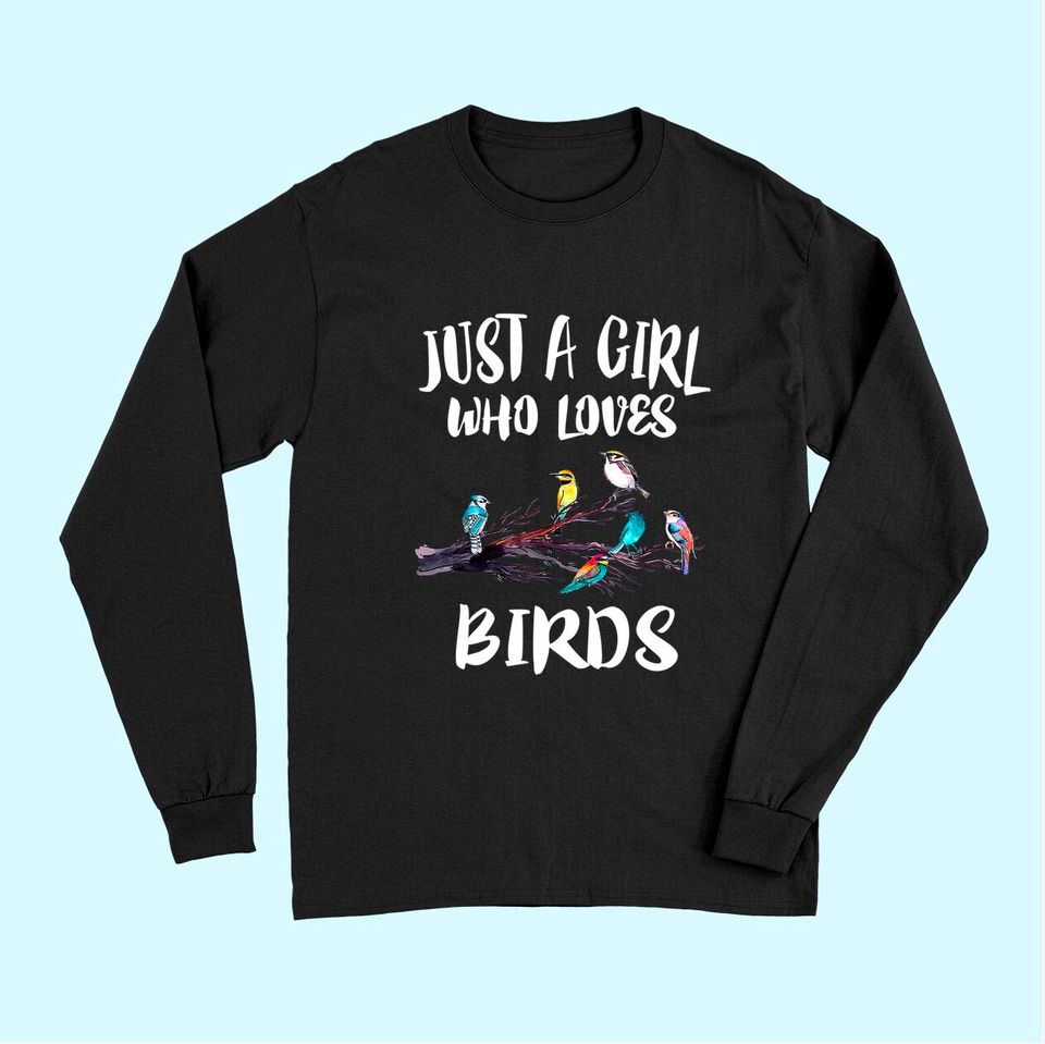 Just A Girl Who Loves Birds Birding Bird TLong Sleeves