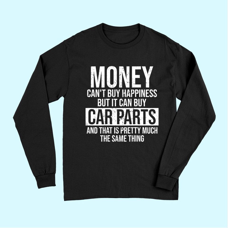 Can Buy Car Parts Funny Car Guy Car Lover Auto Mechanic Long Sleeves