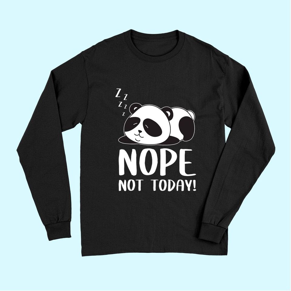 Nope Not Today Sleeping Cute Panda Lazy Chilling Funny Quote Long Sleeves