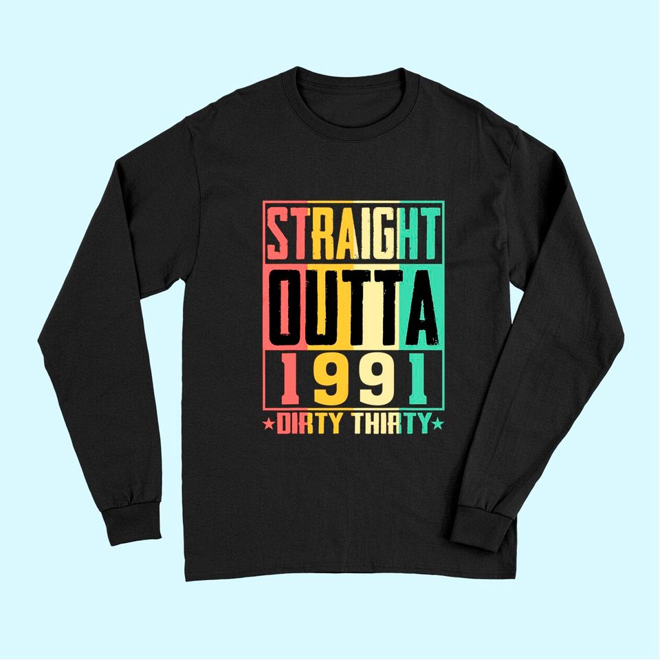Straight Outta 1991 Dirty 30 30th Birthday 2021 Gift Long Sleeves