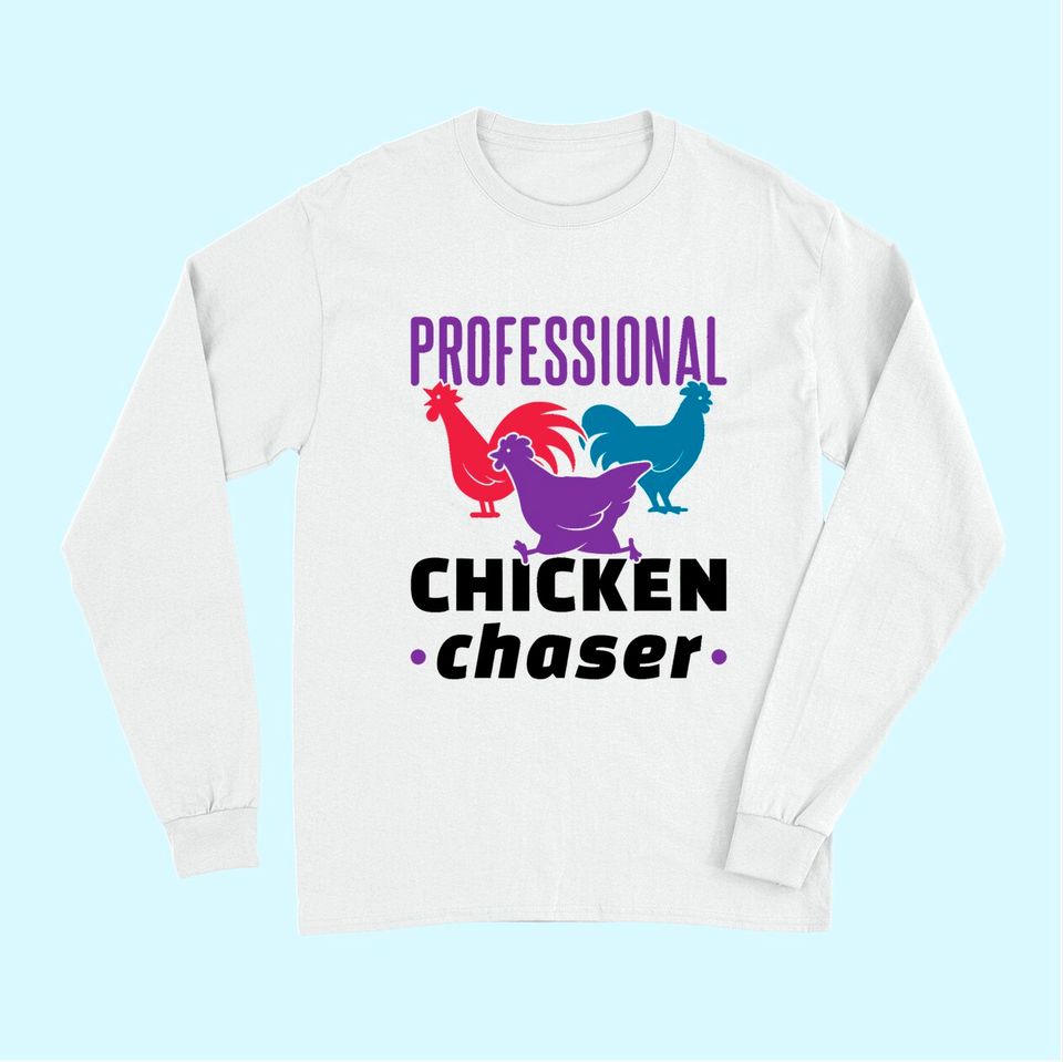 Professional Chicken Chaser Funny Chickens Farm Farming Long Sleeves