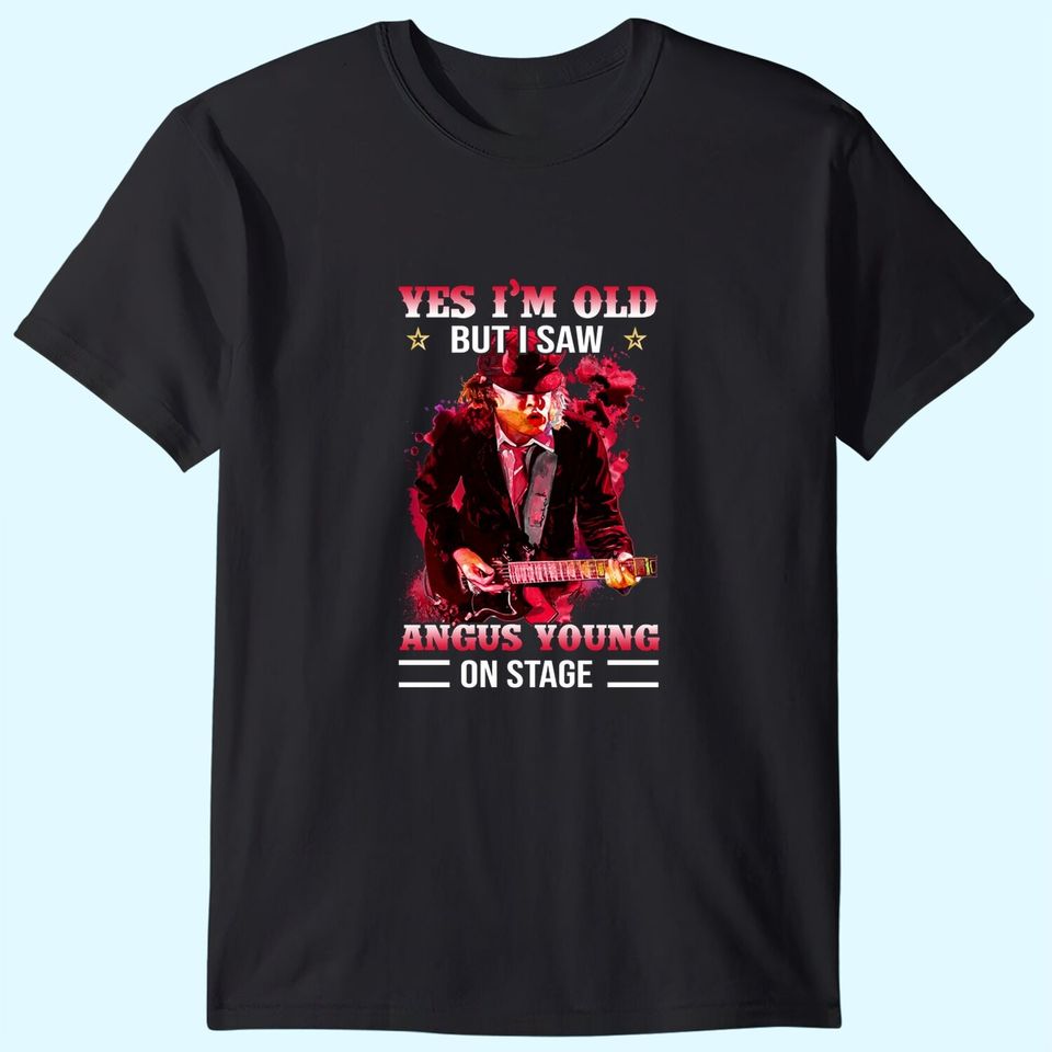 Yes I Am Old But I Saw Angus Young On Stage T-Shirts