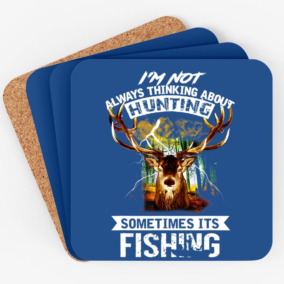 I'm Not Always Thinking About Hunting Sometimes It's Fishing Coaster