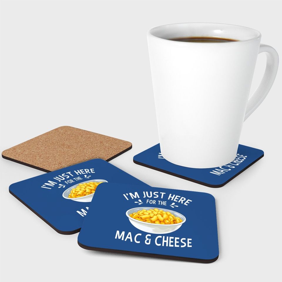I'm Just Here For The Mac And Cheese Coaster