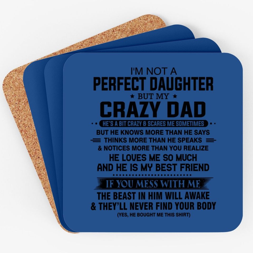 I'm Not A Perfect Daughter But My Crazy Dad Loves Me Father Coaster