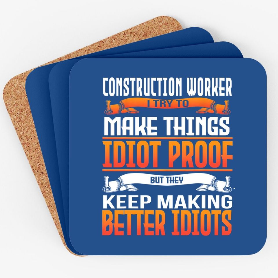 Construction Worker I Make Things Idiot Proof Coaster