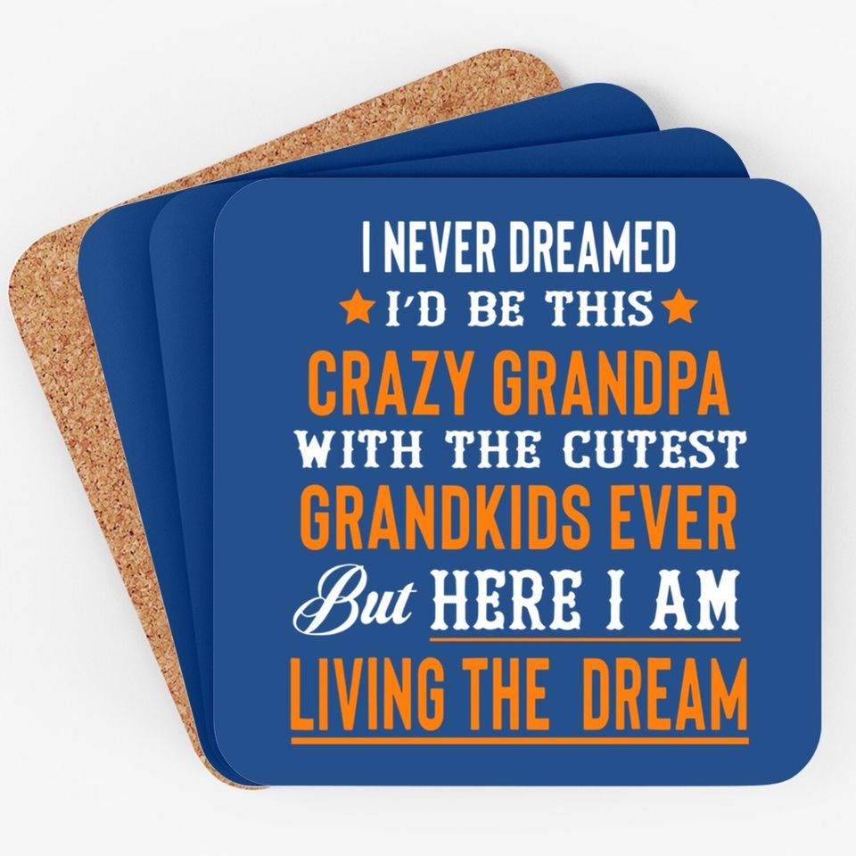 I Never Dreamed I'd Be This Crazy Grandpa With Cutest Grandeve Coaster