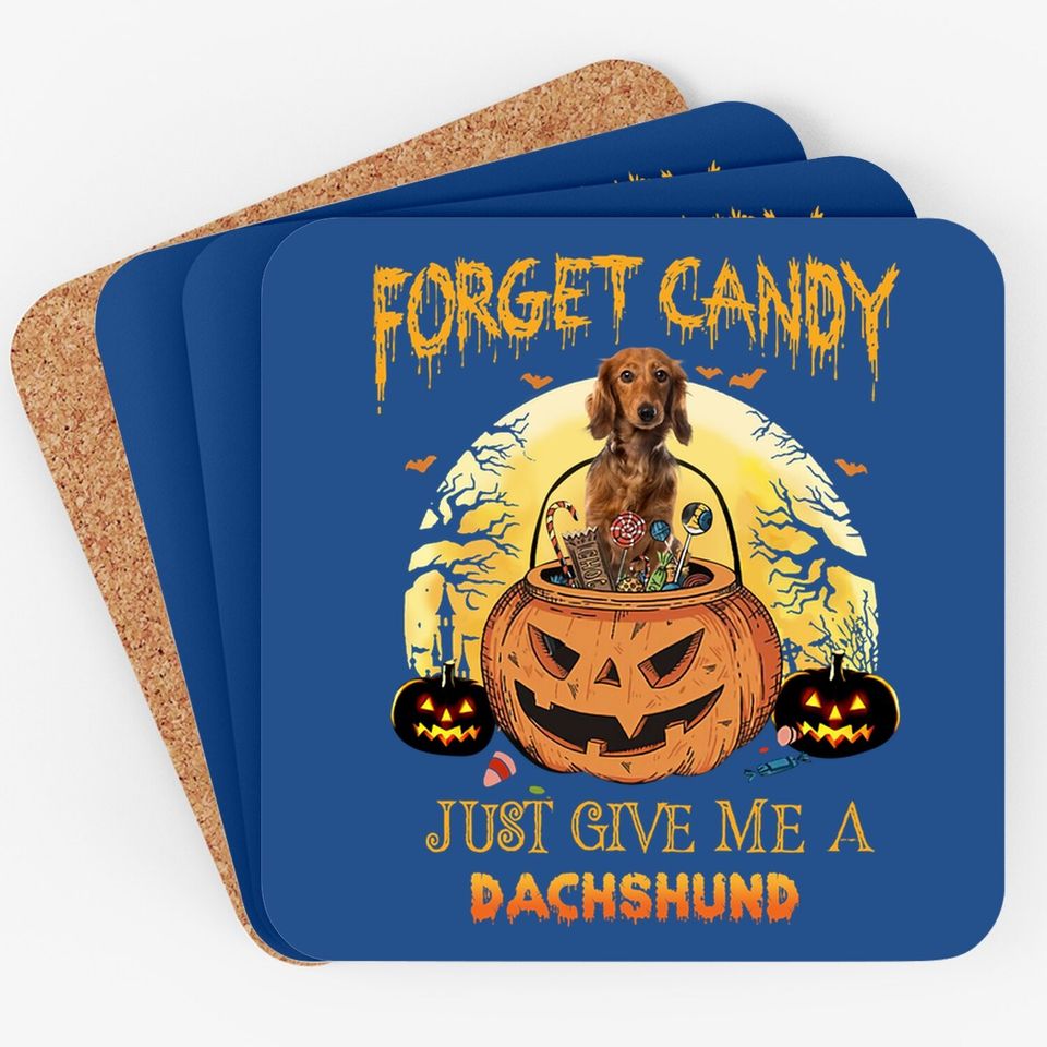 Forget Candy Just Give Me A Dachshund Dog Coaster