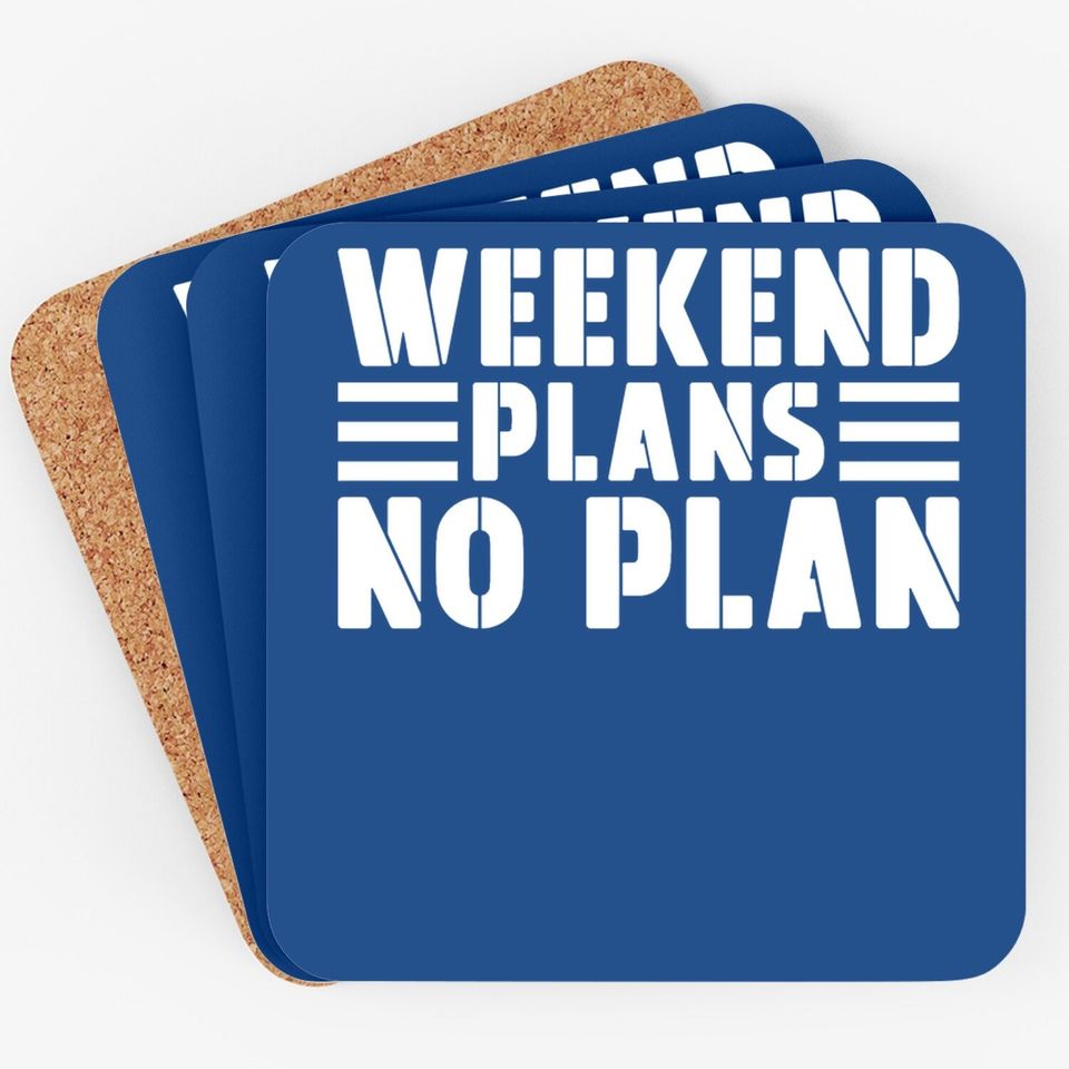 Weekend Plans No Plan Coaster