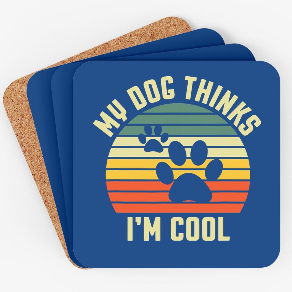 Gift For Dog Lover - My Dog Thinks I'm Cool Coaster