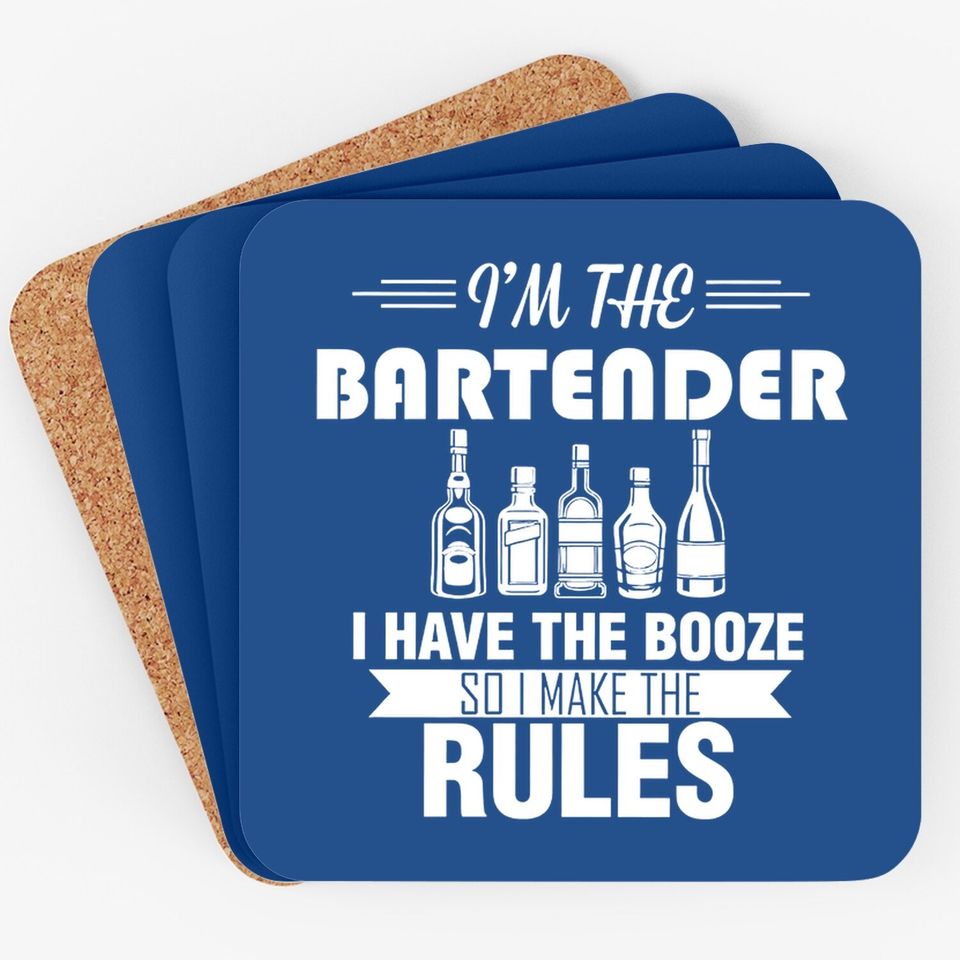 I Am The Batender I Have The Booze So I Make The Rules Coaster